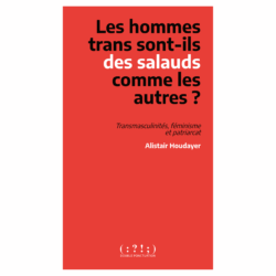 Première de couverture du livre. La couverture est rouge et sans illustration. Le titre « Les hommes trans sont-ils des salauds comme les autres » et le sous-titre « Transmasculinités, féminisme et patriarcat » sont écrit en noir, à l’exception de « des salauds » écrit en blanc. Le nom de l’autre « Alistair Houdayer » est écrit en blanc en dessous. En bas, le nom et le logo de la maison d’édition Double Ponctuation, une suite de signe de ponctuation en blanc : « ( : ? ! ; ) »